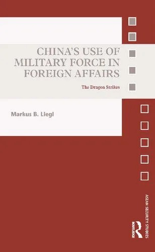 دانلود نسخه کامل کتاب China’s Use of Military Force in Foreign Affairs: The Dragon Strikes