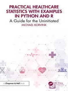 دانلود کتاب Practical Healthcare Statistics with Examples in Python and R A Guide for the Uninitiated