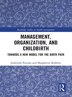 دانلود کتاب Management, Organisation and Childbirth: Towards A New Model for the Birth Path