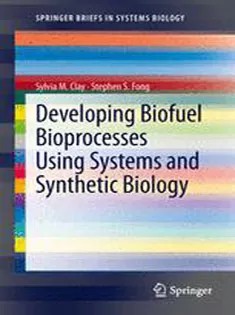 دانلود کتاب Developing Biofuel Bioprocesses Using Systems and Synthetic Biology