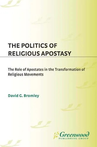 دانلود نسخه کامل کتاب The Politics of Religious Apostasy: The Role of Apostates in the Transformation of Religious Movements (Religion in the Age of Transformation)