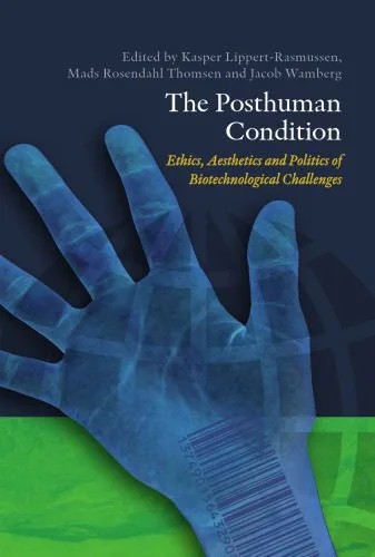 دانلود نسخه کامل کتاب The Posthuman Condition: Ethics, Aesthetics and Politics of Biotechnological Challenges