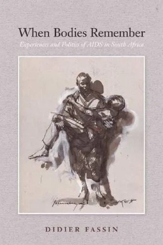 دانلود نسخه کامل کتاب When Bodies Remember: Experiences and Politics of AIDS in South Africa