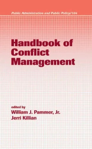 دانلود نسخه کامل کتاب Handbook of Conflict Management (Public Administration and Public Policy, Vol. 104) (Public Administration and Public Policy)