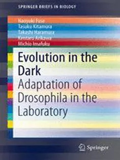 دانلود کتاب Evolution in the Dark: Adaptation of Drosophila in the Laboratory