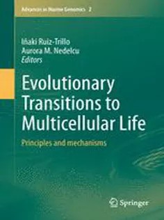 دانلود کتاب Evolutionary Transitions to Multicellular Life: Principles and Mechanisms