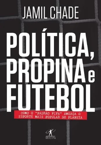 دانلود نسخه کامل کتاب Política, Propina e Futebol: como o “Padrão Fifa” Ameaça o Esporte Mais Popular do Planeta