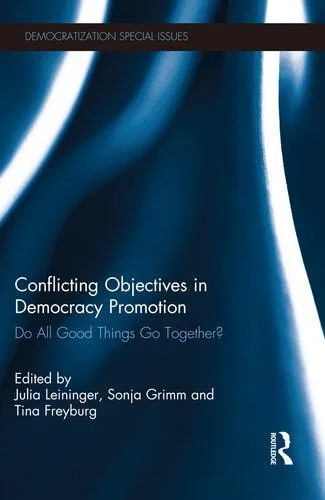 دانلود نسخه کامل کتاب Conflicting Objectives in Democracy Promotion: Do All Good Things Go Together?