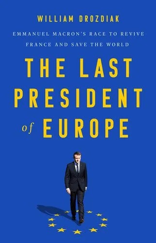 دانلود نسخه کامل کتاب The Last President of Europe: Emmanuel Macron’s Race to Revive France and Save the World