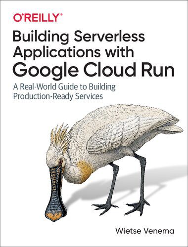 دانلود نسخه کامل کتاب Building Serverless Applications with Google Cloud Run: A Real-World Guide to Building Production-Ready Services