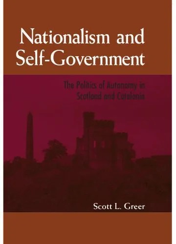 دانلود نسخه کامل کتاب Nationalism and Self-Government: The Politics of Autonomy in Scotland and Catalonia