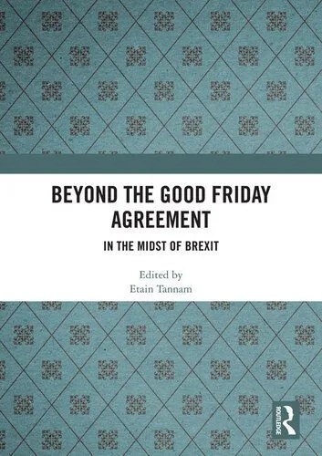 دانلود نسخه کامل کتاب Beyond the Good Friday Agreement: In the Midst of Brexit