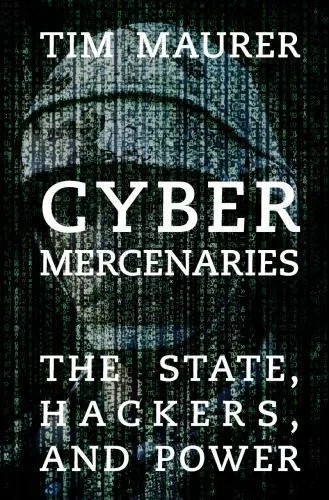 دانلود نسخه کامل کتاب Cyber Mercenaries: The State, Hackers, and Power