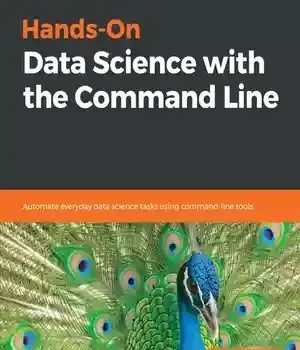 دانلود کتاب Hands-On Data Science with the Command Line: Automate Everyday Tasks Using Command-Line Tools
