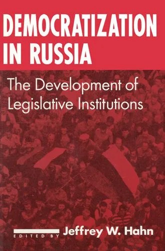 دانلود نسخه کامل کتاب Democratization in Russia: The Development of Legislative Institutions: The Development of Legislative Institutions