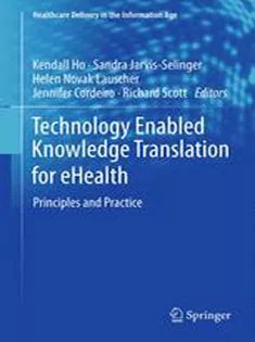 دانلود کتاب Technology Enabled Knowledge Translation for eHealth: Principles and Practice