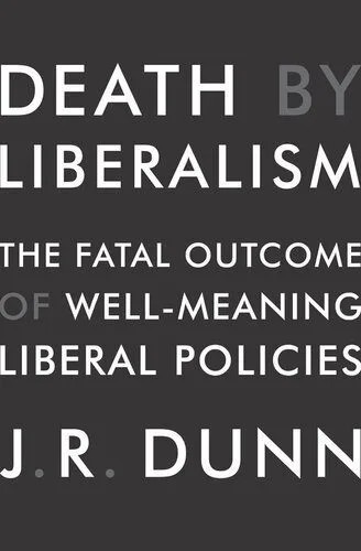 دانلود نسخه کامل کتاب Death by Liberalism: The Fatal Outcome of Well-Meaning Liberal Policies