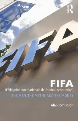 دانلود نسخه کامل کتاب FIFA (Fédération Internationale de Football Association): The Men, the Myths and the Money