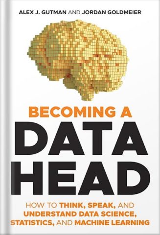 دانلود کتاب Becoming a Data Head: How to Think, Speak, and Understand Data Science, Statistics, and Machine Learning PDF | آموزش علم داده، آمار و یادگیری ماشین