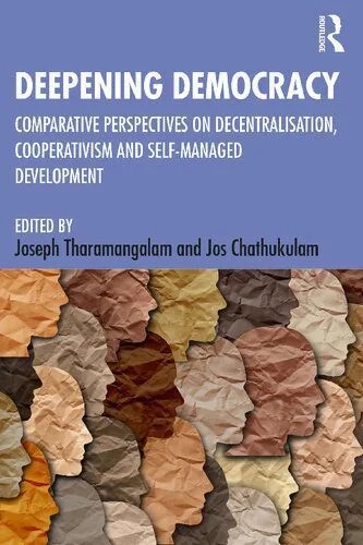 دانلود نسخه کامل کتاب Deepening Democracy: Comparative Perspectives on Decentralization, Cooperativism and Self-Managed Development