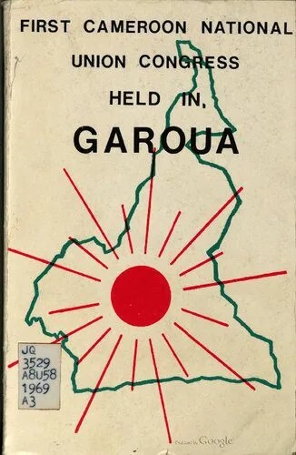 دانلود نسخه کامل کتاب First Cameroon National Union Congress held in Garoua