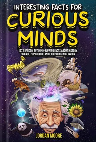 دانلود کتاب فارسی Interesting Facts For Curious Minds: 1572 Random But Mind-Blowing Facts About History, Science, Pop Culture And Everything In Between by Jordan Moore