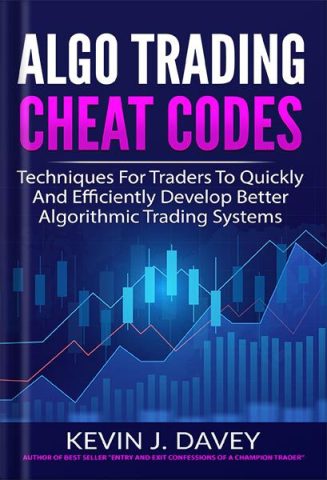 دانلود کتاب فارسی ALGO TRADING CHEAT CODES: Techniques For Traders To Quickly And Efficiently Develop Better Algorithmic Trading Systems Essential Algo Trading Package by Kevin J Davey
