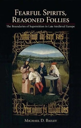 دانلود نسخه کامل کتاب Fearful Spirits, Reasoned Follies: The Boundaries of Superstition in Late Medieval Europe