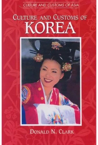 دانلود نسخه کامل کتاب Culture and Customs of Korea (Culture and Customs of Asia)
