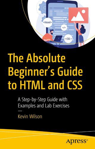 دانلود نسخه کامل کتاب The Absolute Beginner’s Guide to HTML and CSS: A Step-by-Step Guide with Examples and Lab Exercises
