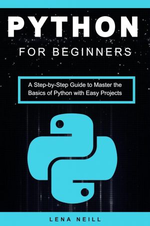 دانلود نسخه کامل کتاب Python for Beginners A Step-by-Step Guide to Master the Basics of Python with Easy Projects