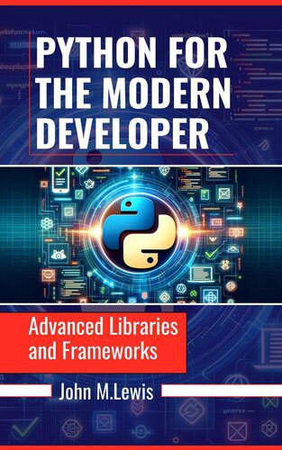 دانلود نسخه کامل کتاب PYTHON FOR THE MODERN DEVELOPER: Advanced Libraries and Frameworks