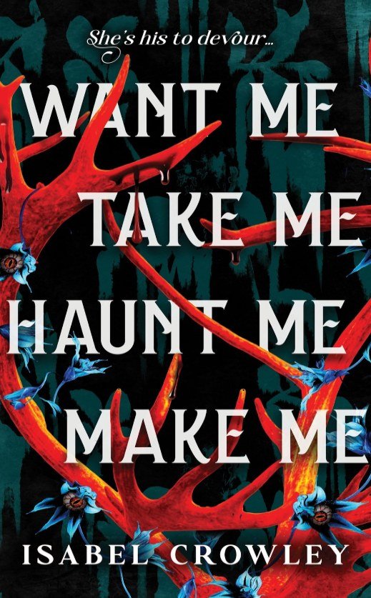 کتاب من را بخواه، مرا بگیر، تسخیرم کن، مرا بساز (Want Me, Take Me, Haunt Me, Make Me) نسخه انگلیسی PDF | ایزابل کراولی