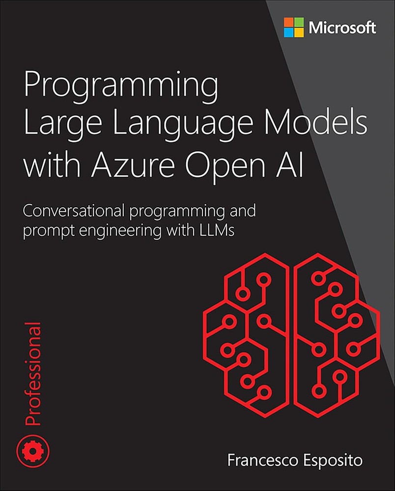 کتاب برنامهنویسی مدلهای زبانی بزرگ با آژور اوپنایآی (Programming Large Language Models with Azure OpenAI) نسخه انگلیسی PDF | فرانچسکو اسپوزیتو