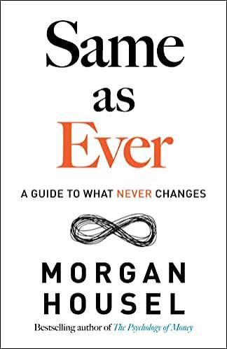 کتاب Same as Ever: A Guide to What Never Changes (همان همیشگی: راهنمای آنچه هرگز تغییر نمی‌کند) نسخه انگلیسی PDF | مورگان هاوسل