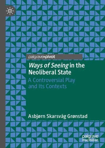 دانلود نسخه کامل کتاب Ways Of Seeing In The Neoliberal State: A Controversial Play And Its Contexts