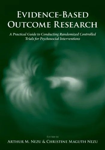 دانلود نسخه کامل کتاب Evidence-Based Outcome Research: A Practical Guide to Conducting Randomized Controlled Trials for Psychosocial Interventions