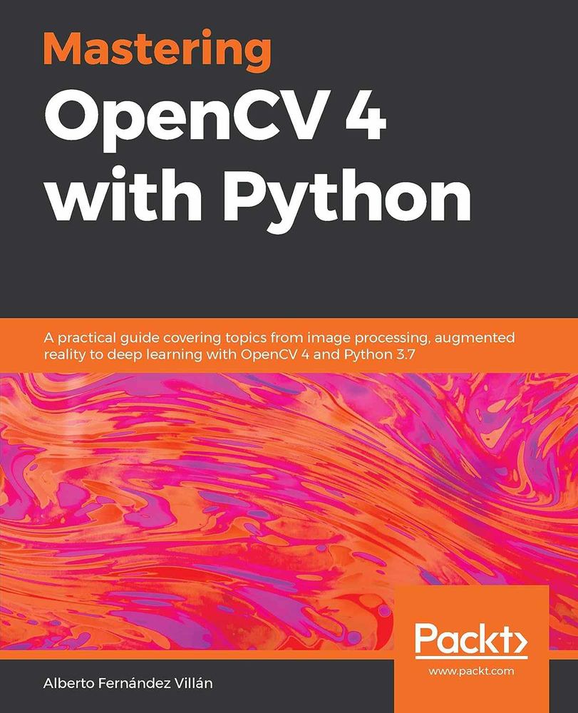 کتاب Mastering OpenCV 4 with Python (تسلط بر OpenCV 4 با پایتون) نسخه انگلیسی PDF | آلبرتو فرناندس ویلان