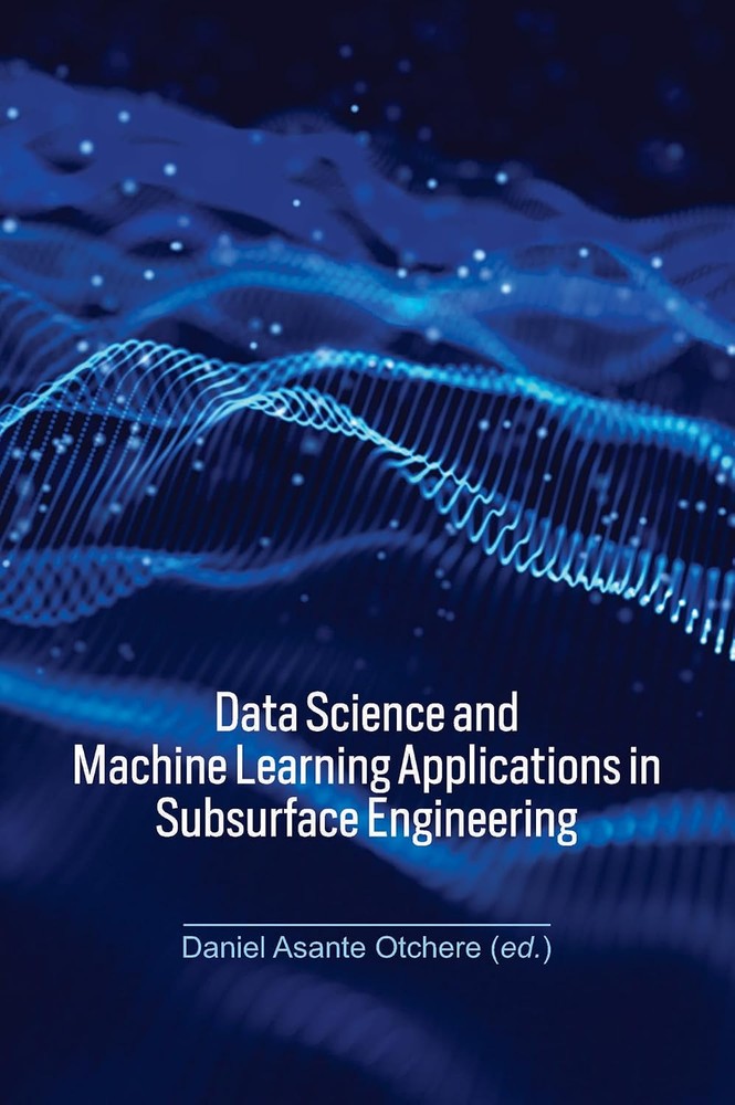 کتاب Data Science and Machine Learning Applications in Subsurface Engineering (کاربردهای علم داده و یادگیری ماشین در مهندسی زیرسطحی) نسخه انگلیسی PDF | دنیل آسانته اوچره