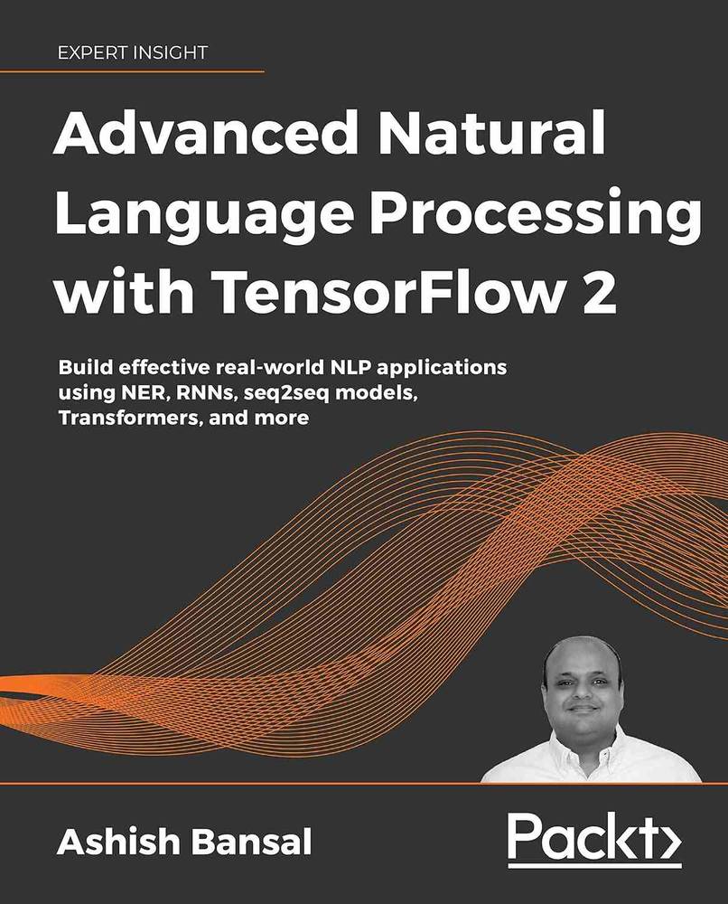 کتاب Advanced Natural Language Processing with TensorFlow 2 (پردازش پیشرفته زبان طبیعی با تنسورفلو2) نسخه انگلیسی PDF | آشییش بانسال