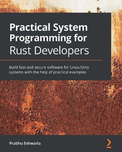 دانلود نسخه کامل کتاب Practical System Programming for Rust Developers: Build fast and secure software for Linux/Unix systems with the help of practical examples