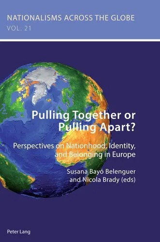 دانلود نسخه کامل کتاب Pulling Together or Pulling Apart?: Perspectives on Nationhood, Identity, and Belonging in Europe
