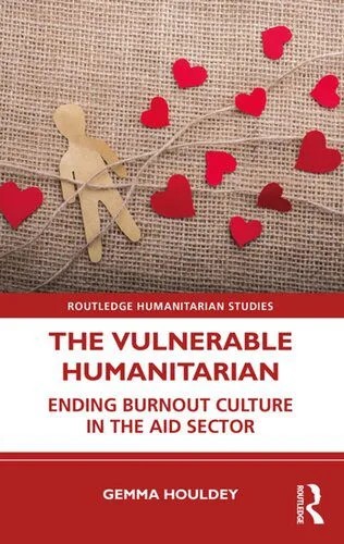 دانلود نسخه کامل کتاب The Vulnerable Humanitarian: Ending Burnout Culture in the Aid Sector