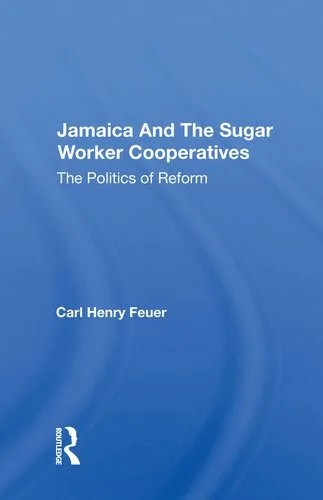 دانلود نسخه کامل کتاب Jamaica and the Sugar Worker Cooperatives: The Politics of Reform