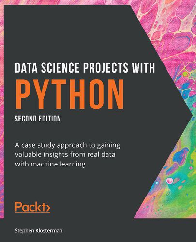 دانلود نسخه کامل کتاب Data Science Projects with Python: A case study approach to gaining valuable insights from real data with machine learning, 2nd Edition