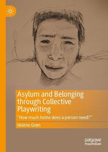 دانلود نسخه کامل کتاب Asylum and Belonging through Collective Playwriting: “How much home does a person need?”