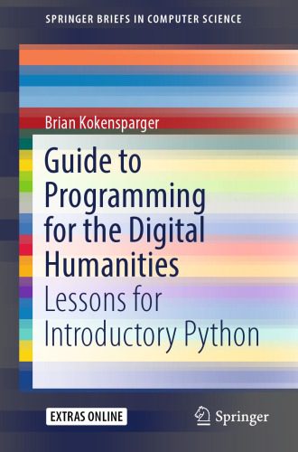 دانلود نسخه کامل کتاب Guide to Programming for the Digital Humanities: Lessons for Introductory Python