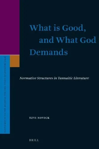 دانلود نسخه کامل کتاب What Is Good, and What God Demands: Normative Structures in Tannaitic Literature