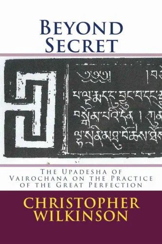 دانلود نسخه کامل کتاب Beyond Secret: The Upadeśa of Vairocana On the Practice and of the Great Perfection