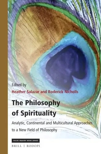 دانلود نسخه کامل کتاب The Philosophy of Spirituality: Analytic, Continental and Multicultural Approaches to a New Field of Philosophy